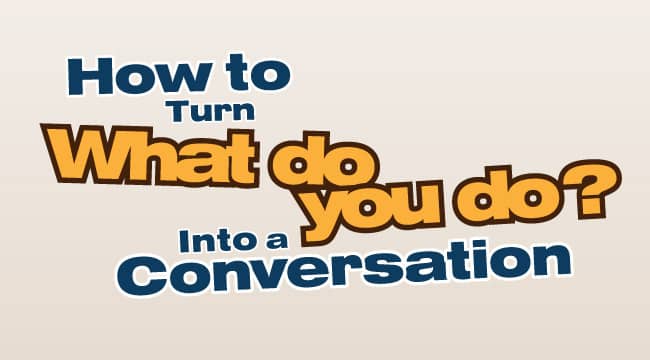How to Turn “What do you do?” Into a Conversation
