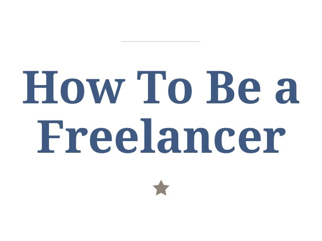 How To Be a Freelancer [Slideshow]